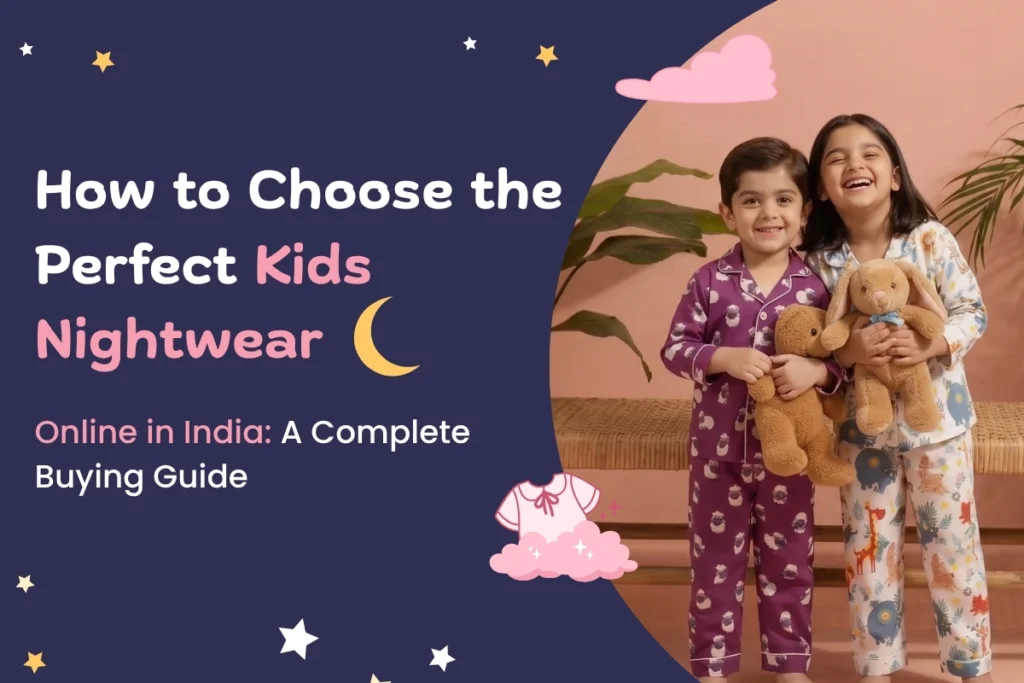 How to Choose the Perfect Kids Nightwear Online in India: A Complete Buying Guide